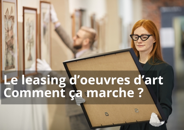 Le leasing d&#039;œuvres d&#039;art : Comment ça marche ?